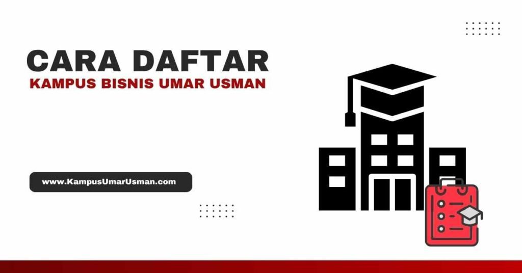 Cara Daftar Kampus Bisnis Umar Usman 2025: Langkah demi Langkah