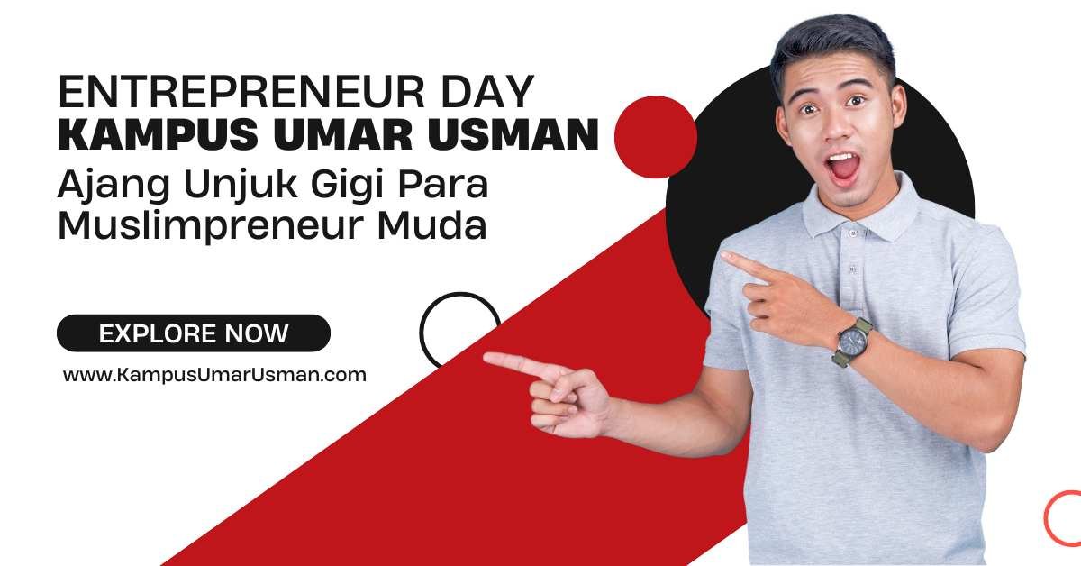 Entrepreneur Day Kampus Umar Usman: Ajang Unjuk Gigi Para Muslimpreneur Muda